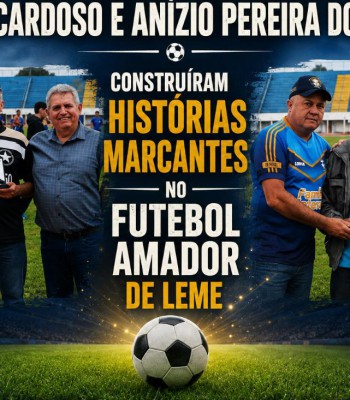 MESTRE CARDOSO E ANÍZIO PEREIRA DOS SANTOS CONSTRUÍRAM HISTÓRIAS MARCANTES NO FUTEBOL AMADOR DE LEME