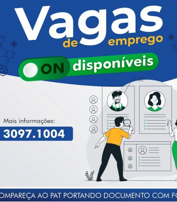 VAGAS ATIVAS DO PAT – POSTO DE ATENDIMENTO AO TRABALHADOR ATUALIZADAS ATÉ O DIA 05/05/2025