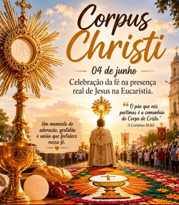 CORPUS CHRISTI - FÉ, TRADIÇÃO E DEVOÇÃO