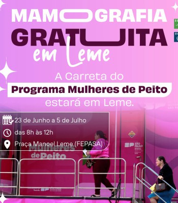 CARRETA DE MAMOGRAFIA – PROGRAMA “MULHERES DE PEITO” ESTARÁ NA PRAÇA MANOEL LEME - ANTIGA FEPASA