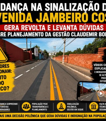 MUDANÇA NA SINALIZAÇÃO DA AVENIDA JAMBEIRO COSTA GERA REVOLTA E LEVANTA DÚVIDAS SOBRE PLANEJAMENTO DA GESTÃO CLAUDEMIR BORGES