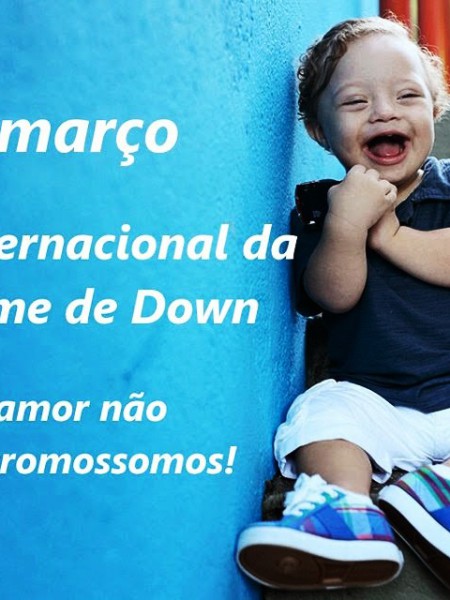 21 DE MARÇO - DIA INTERNACIONAL DA SÍNDROME DE DOWN