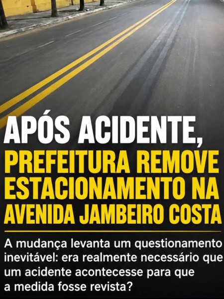 APÓS ACIDENTE, PREFEITURA REMOVE ESTACIONAMENTO NA AVENIDA JAMBEIRO COSTA
