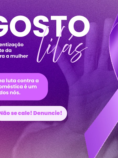 AGOSTO LILÁS: PELO FIM DE TODAS AS FORMAS DE VIOLÊNCIA CONTRA A MULHER