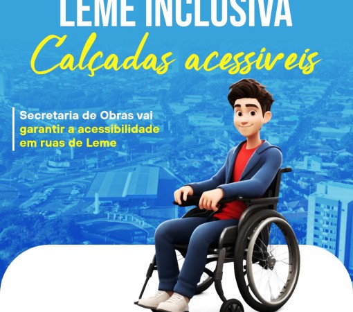LEME INVESTE EM ACESSIBILIDADE E INCLUSÃO URBANA}
