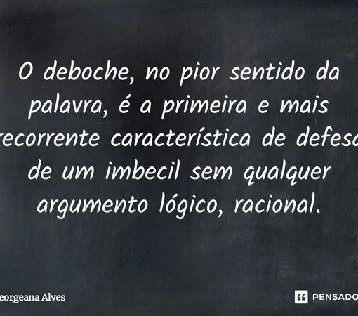 O DEBOCHE E A SOBERBA: DESRESPEITA E DESCREDIBILIZA}