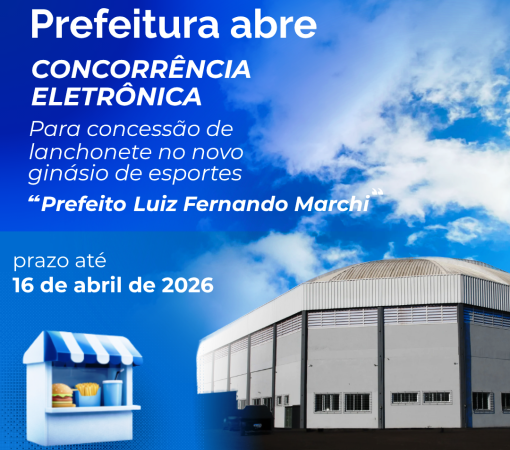 PREFEITURA ABRE CONCORRÊNCIA ELETRÔNICA PARA CONCESSÃO DE LANCHONETE NO GINÁSIO DE ESPORTES PREFEITO “LUIZ FERNANDO MARCHI”}