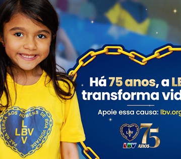 LBV: 75 ANOS DE SOLIDARIEDADE E TRANSFORMAÇÃO SOCIAL “POR UM BRASIL MELHOR E POR UMA HUMANIDADE MAIS FELIZ”}