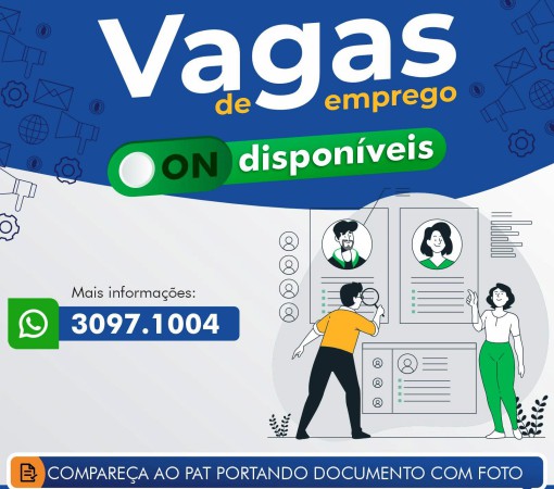 VAGAS ATIVAS DO PAT – POSTO DE ATENDIMENTO AO TRABALHADOR ATUALIZADAS ATÉ O DIA 22/04/2025}