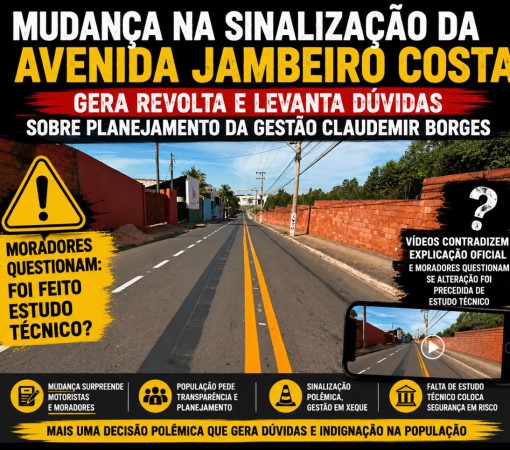 MUDANÇA NA SINALIZAÇÃO DA AVENIDA JAMBEIRO COSTA GERA REVOLTA E LEVANTA DÚVIDAS SOBRE PLANEJAMENTO DA GESTÃO CLAUDEMIR BORGES}
