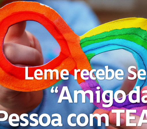 LEME É RECONHECIDA PELO GOVERNO DO ESTADO COM O SELO “AMIGO DA PESSOA COM TEA”}