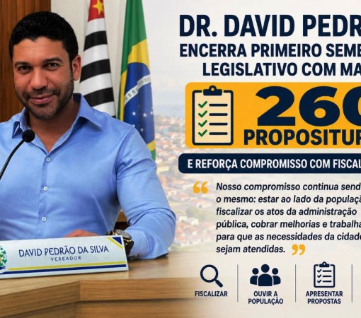 DR. DAVID PEDRÃO ENCERRA PRIMEIRO SEMESTRE LEGISLATIVO COM MAIS DE 260 PROPOSITURAS E REFORÇA COMPROMISSO COM FISCALIZAÇÃO}