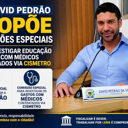 DR. DAVID PEDRÃO PROPÕE COMISSÕES ESPECIAIS PARA INVESTIGAR EDUCAÇÃO E GASTOS COM MÉDICOS CONTRATADOS VIA CISMETRO