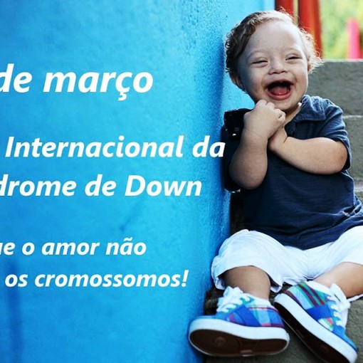 21 DE MARÇO - DIA INTERNACIONAL DA SÍNDROME DE DOWN