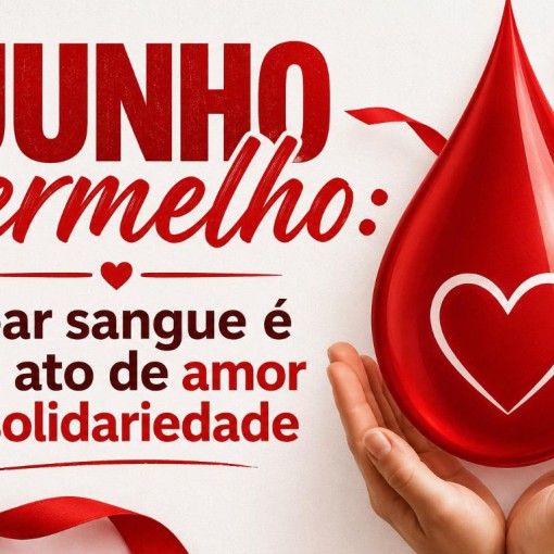 JUNHO VERMELHO - DOAR SANGUE É UM ATO DE AMOR E SOLIDARIEDADE