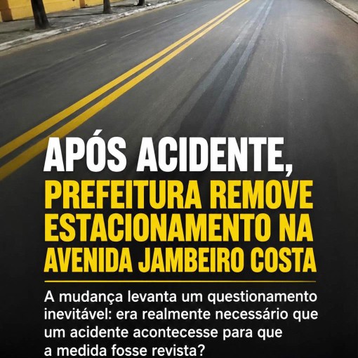 APÓS ACIDENTE, PREFEITURA REMOVE ESTACIONAMENTO NA AVENIDA JAMBEIRO COSTA}