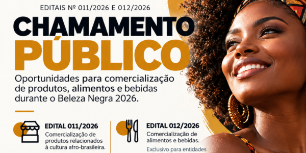 ESTÃO ABERTOS DOIS CHAMAMENTOS PÚBLICOS PARA O BELEZA NEGRA 2026