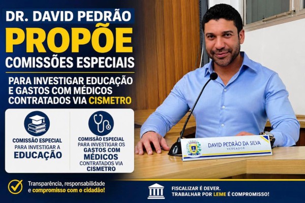 DR. DAVID PEDRÃO PROPÕE COMISSÕES ESPECIAIS PARA INVESTIGAR EDUCAÇÃO E GASTOS COM MÉDICOS CONTRATADOS VIA CISMETRO}