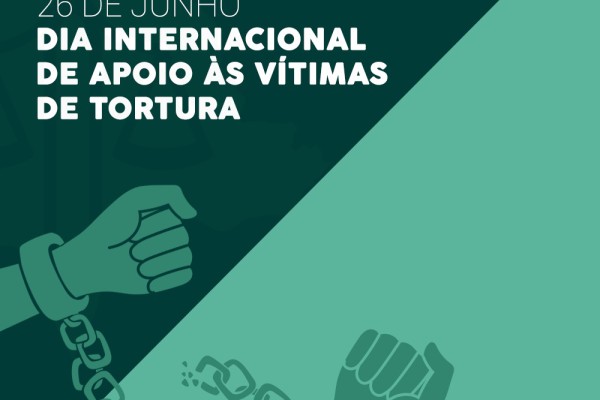 DIA INTERNACIONAL DE APOIO ÀS VÍTIMAS DE TORTURA – 26 DE JUNHO}
