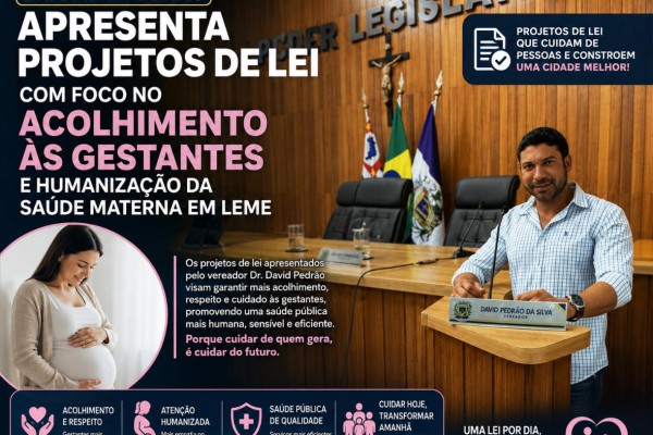 DR. DAVID PEDRÃO APRESENTA PROJETOS DE LEI COM FOCO NO ACOLHIMENTO ÀS GESTANTES E HUMANIZAÇÃO DA SAÚDE MATERNA EM LEME}