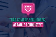 NÃO COMPRE SEGUIDORES – CONQUISTE-OS}
