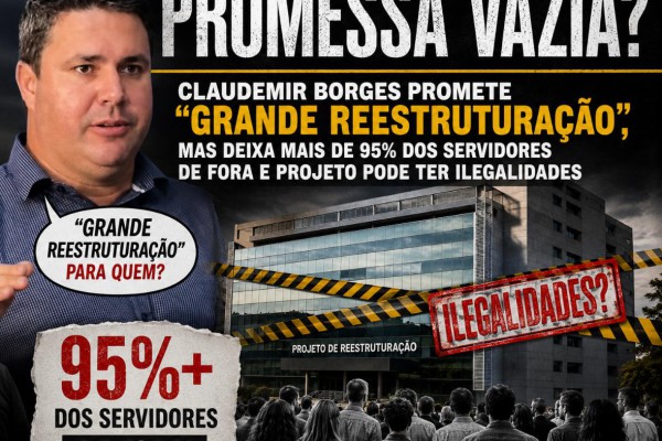 “PROMESSA VAZIA?”: CLAUDEMIR BORGES PROMETE “GRANDE REESTRUTURAÇÃO”, MAS DEIXA MAIS DE 95% DOS SERVIDORES DE FORA E PROJETO PODE TER ILEGALIDADES}