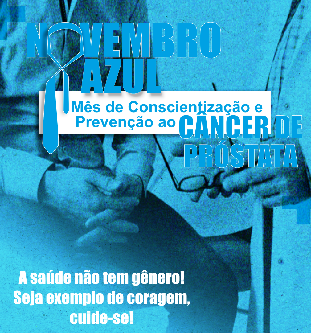 NOVEMBRO AZUL – MÊS DE PREVENÇÃO AO CÂNCER DE PRÓSTATA - HOMENS, CUIDEM-SE