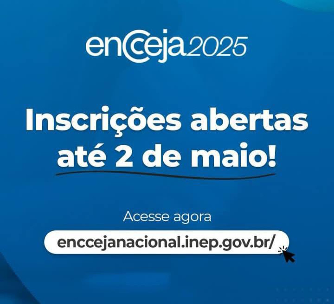 ENCCEJA 2025: INSCRIÇÕES ABERTAS ATÉ DIA 02 DE MAIO