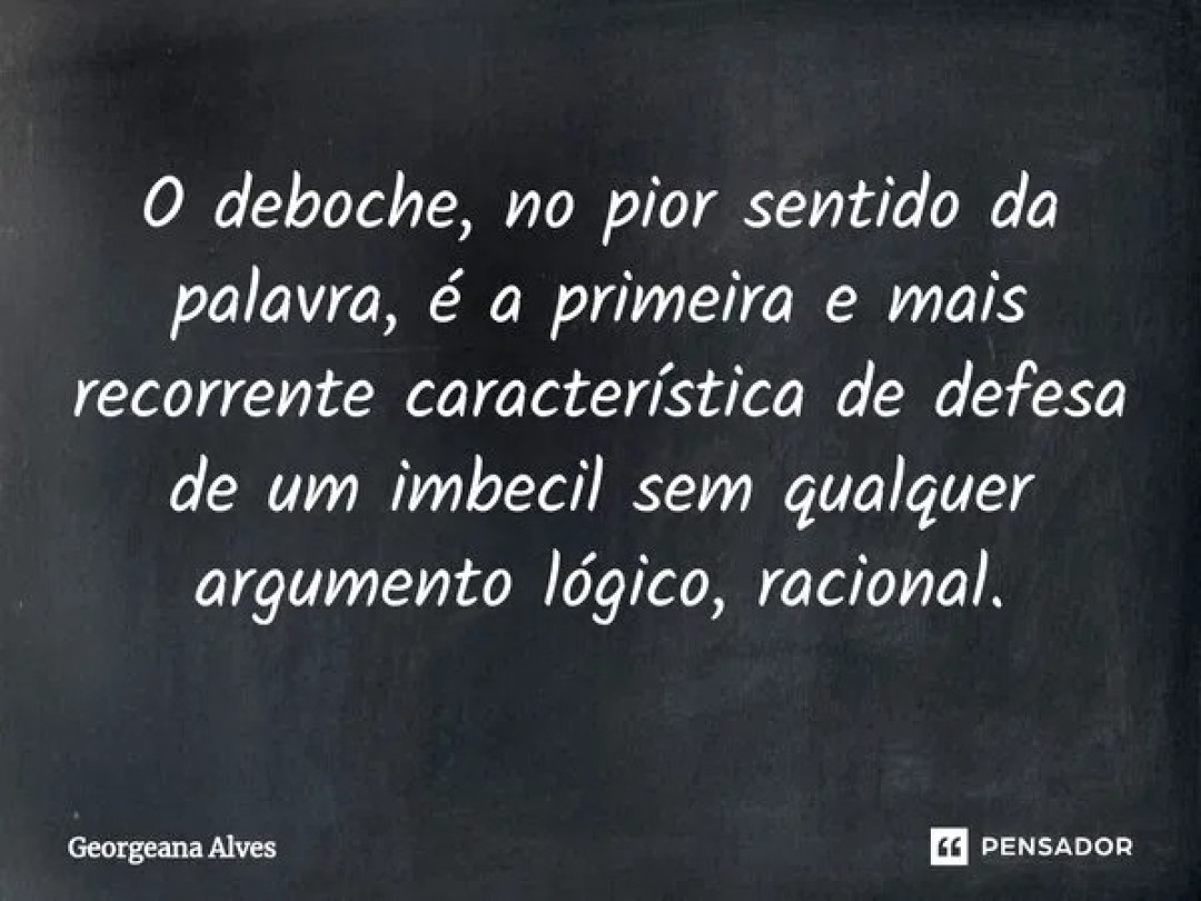 O DEBOCHE E A SOBERBA: DESRESPEITA E DESCREDIBILIZA