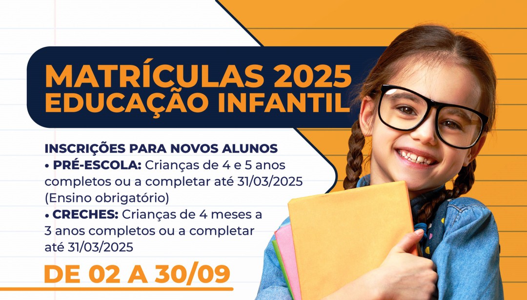 INFORMAÇÕES SOBRE AS MATRÍCULAS 2025 – EDUCAÇÃO INFANTIL - AS INSCRIÇÕES SÃO DESTINADAS AOS NOVOS ALUNOS PARA O ANO LETIVO DE 2025.