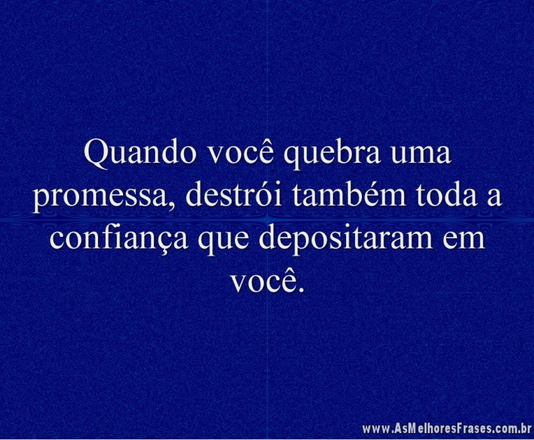 PROMESSA QUEBRADA – CONFIANÇA PERDIDA