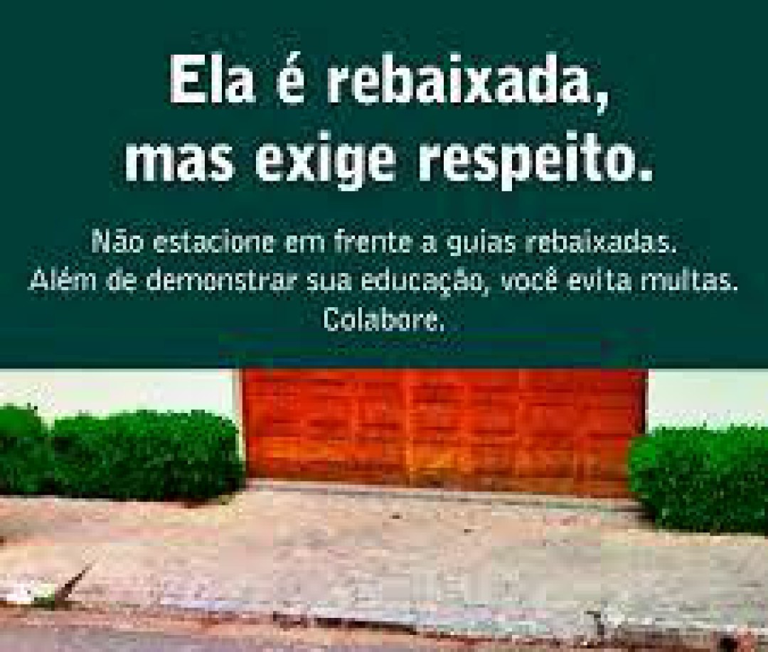 NÃO ESTACIONE EM GUIAS REBAIXADAS OU EM FRENTE A GARAGENS: É PROIBIDO POR LEI