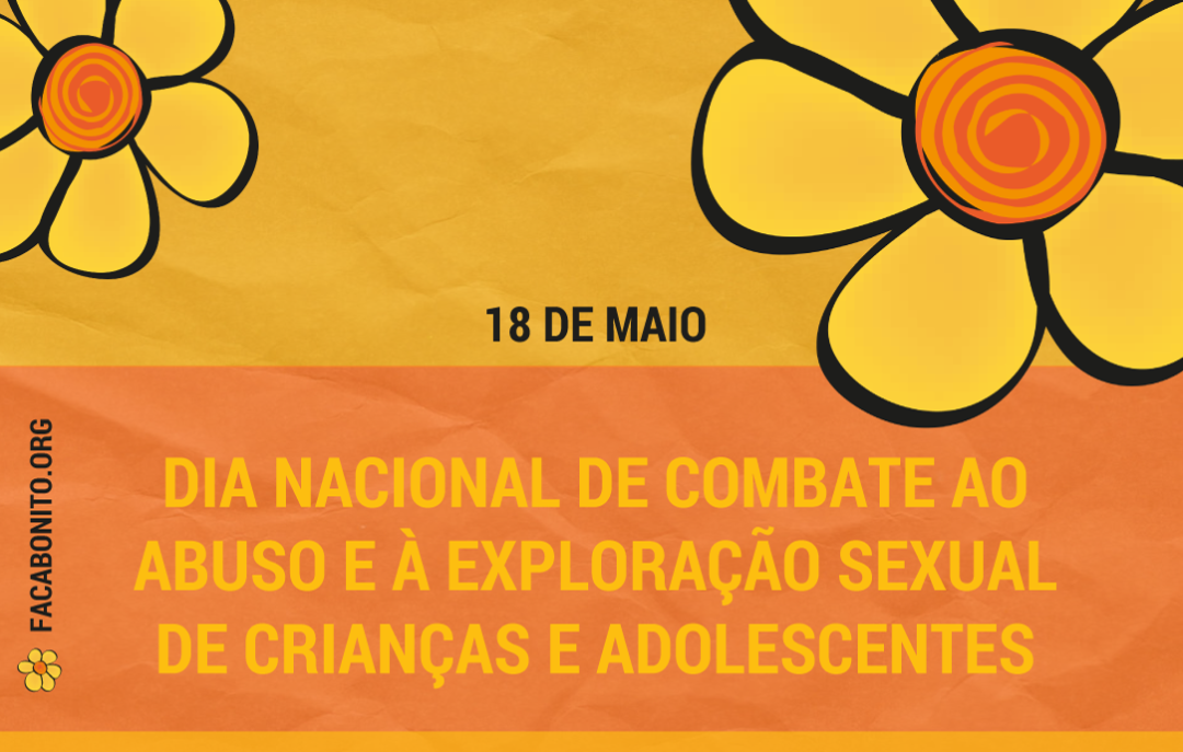 18 DE MAIO - DIA NACIONAL DE COMBATE AO ABUSO E A EXPLORAÇÃO SEXUAL DE CRIANÇAS E ADOLESCENTES