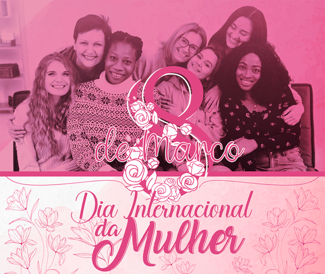 DIA INTERNACIONAL DAS MULHERES – 8 DE MARÇO