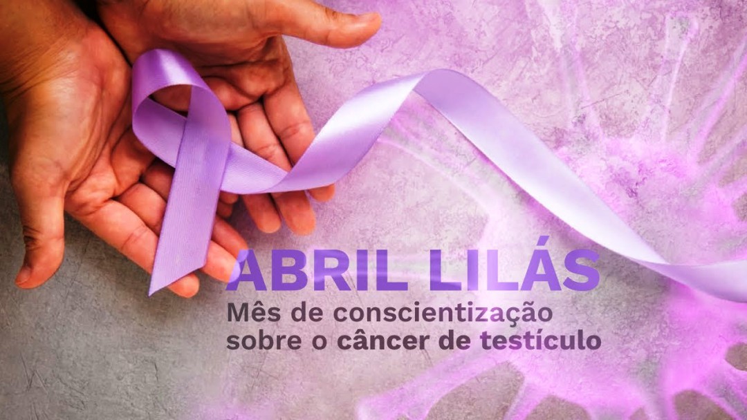 ABRIL LILÁS – MÊS DA PREVENÇÃO E DO DIAGNÓSTICO PRECOCE DO CÂNCER DE TESTÍCULO