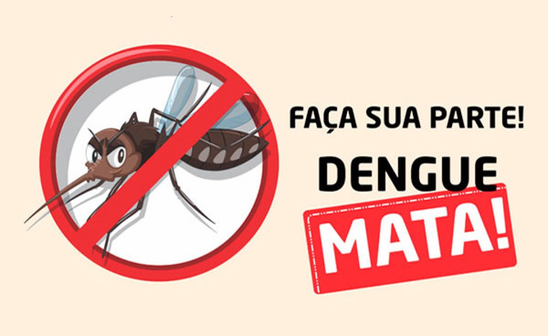 É FUNDAMENTAL REFORÇAR QUE DENGUE MATA