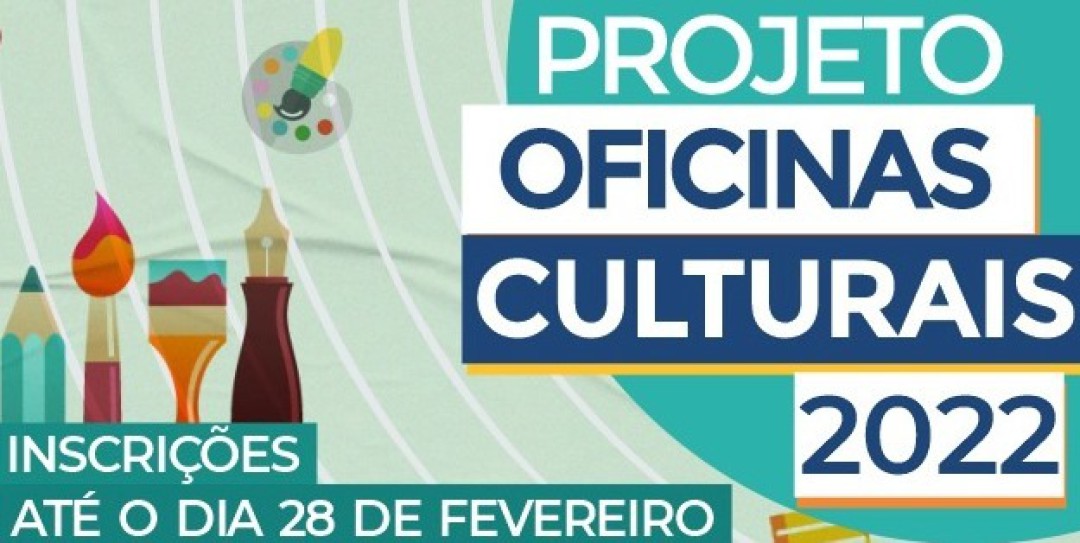 Inscrições abertas para o Projeto – Oficinas Culturais 2022
