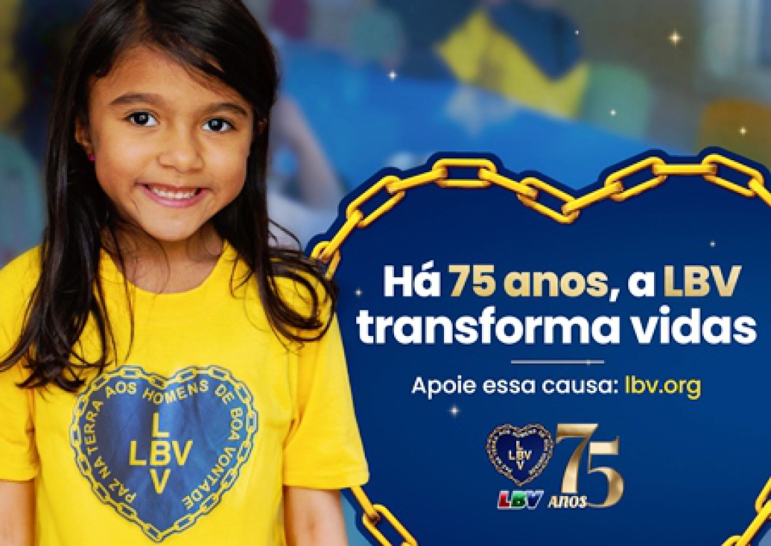 LBV: 75 ANOS DE SOLIDARIEDADE E TRANSFORMAÇÃO SOCIAL “POR UM BRASIL MELHOR E POR UMA HUMANIDADE MAIS FELIZ”