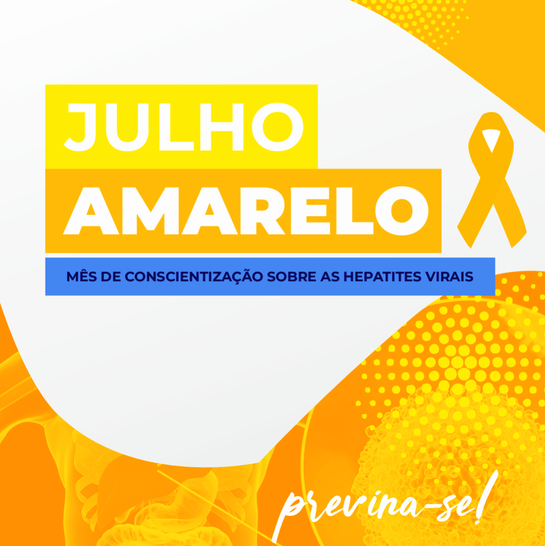 JULHO AMARELO – MÊS DA LUTA CONTRA HEPATITES VIRAIS: EM 2025, “UM TESTE PODE MUDAR TUDO”