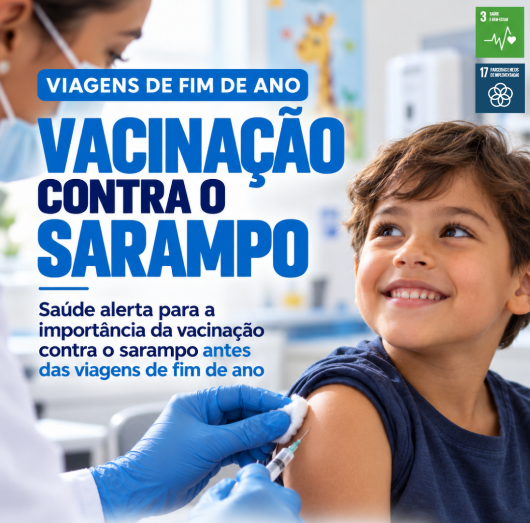 SAÚDE ALERTA PARA A IMPORTÂNCIA DA VACINAÇÃO CONTRA O SARAMPO ANTES DAS VIAGENS DE FIM DE ANO