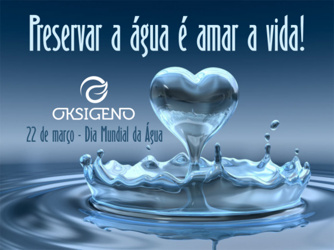 DIA MUNDIAL DA ÁGUA – ESSE BEM PRECIOSO