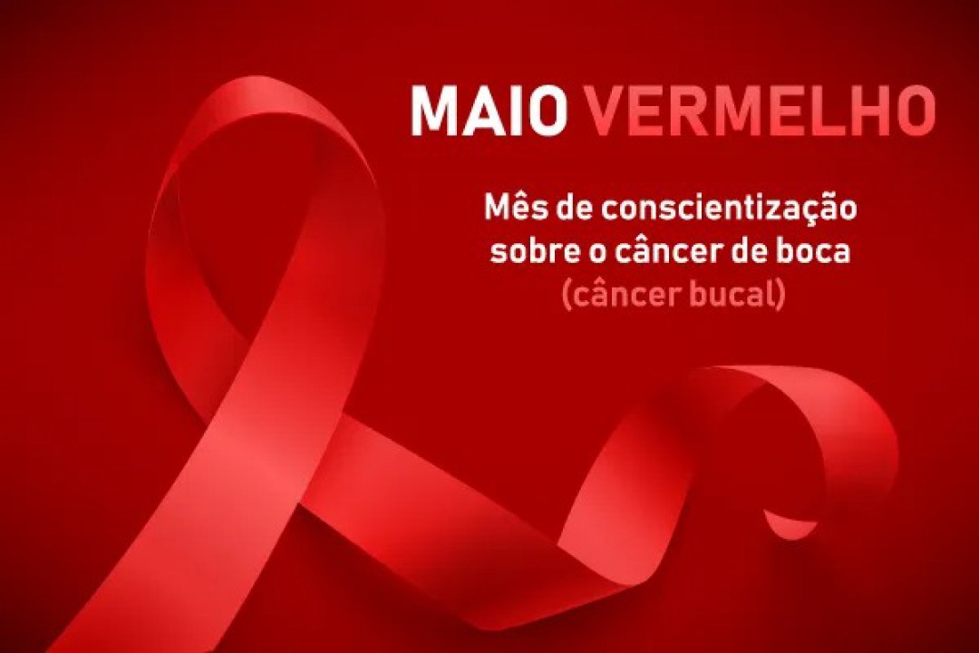 MAIO VERMELHO – MÊS DEDICADO A PREVENÇÃO E AO DIAGNÓSTICO PRECOCE DO CÂNCER BUCAL