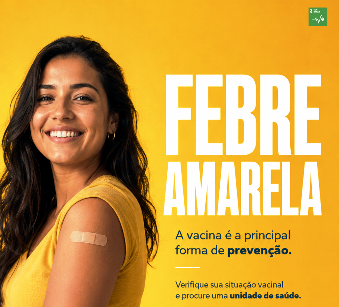 A VACINAÇÃO CONTRA A FEBRE AMARELA É SEGURA, GRATUITA E A PRINCIPAL FORMA DE PREVENÇÃO
