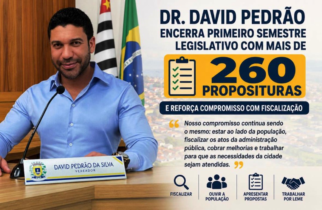 DR. DAVID PEDRÃO ENCERRA PRIMEIRO SEMESTRE LEGISLATIVO COM MAIS DE 260 PROPOSITURAS E REFORÇA COMPROMISSO COM FISCALIZAÇÃO
