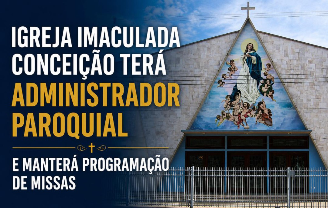 IGREJA IMACULADA CONCEIÇÃO TERÁ ADMINISTRADOR PAROQUIAL E MANTERÁ PROGRAMAÇÃO DE MISSAS